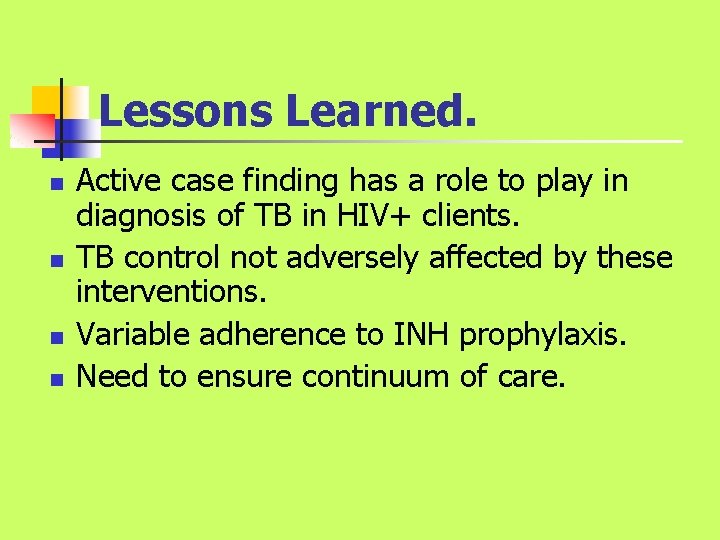 Lessons Learned. n n Active case finding has a role to play in diagnosis Lessons Learned. n n Active case finding has a role to play in diagnosis