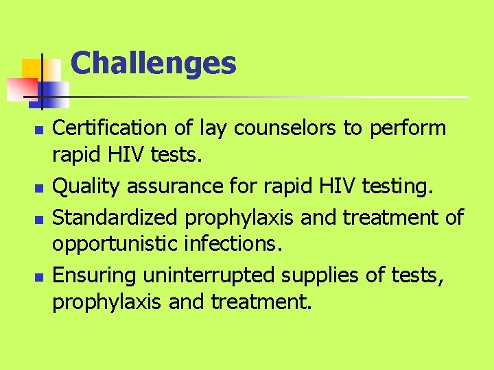 Challenges n n Certification of lay counselors to perform rapid HIV tests. Quality assurance Challenges n n Certification of lay counselors to perform rapid HIV tests. Quality assurance