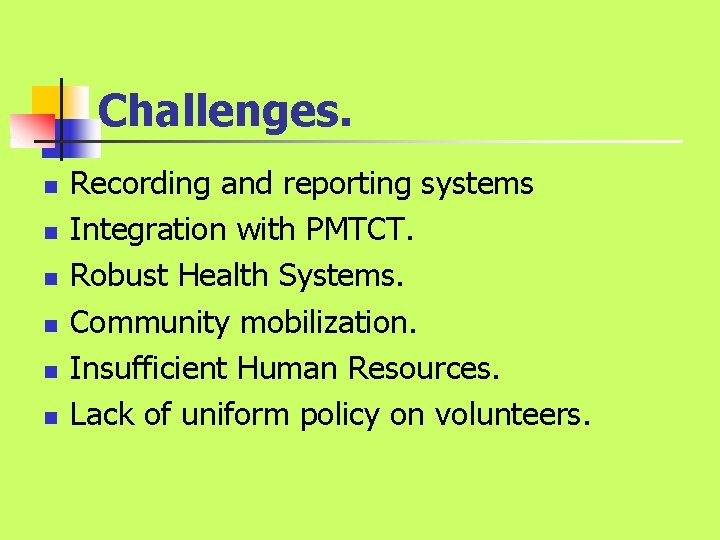 Challenges. n n n Recording and reporting systems Integration with PMTCT. Robust Health Systems. Challenges. n n n Recording and reporting systems Integration with PMTCT. Robust Health Systems.