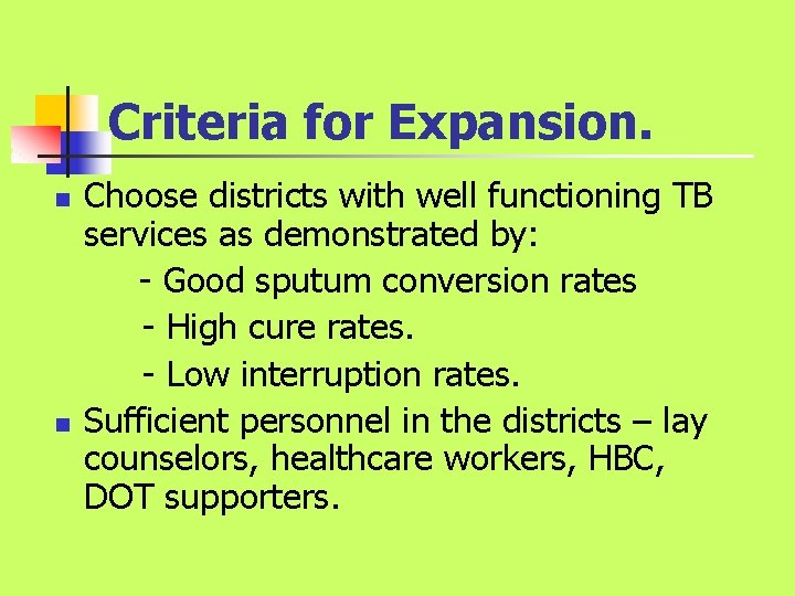 Criteria for Expansion. n n Choose districts with well functioning TB services as demonstrated Criteria for Expansion. n n Choose districts with well functioning TB services as demonstrated