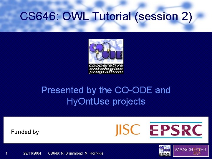 CS 646: OWL Tutorial (session 2) Presented by the CO-ODE and Hy. Ont. Use