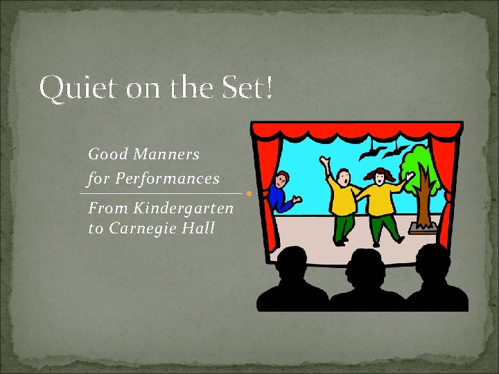 Quiet on the Set! Good Manners for Performances From Kindergarten to Carnegie Hall 