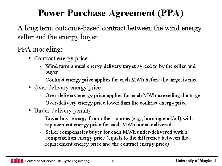 Power Purchase Agreement (PPA) A long term outcome-based contract between the wind energy seller