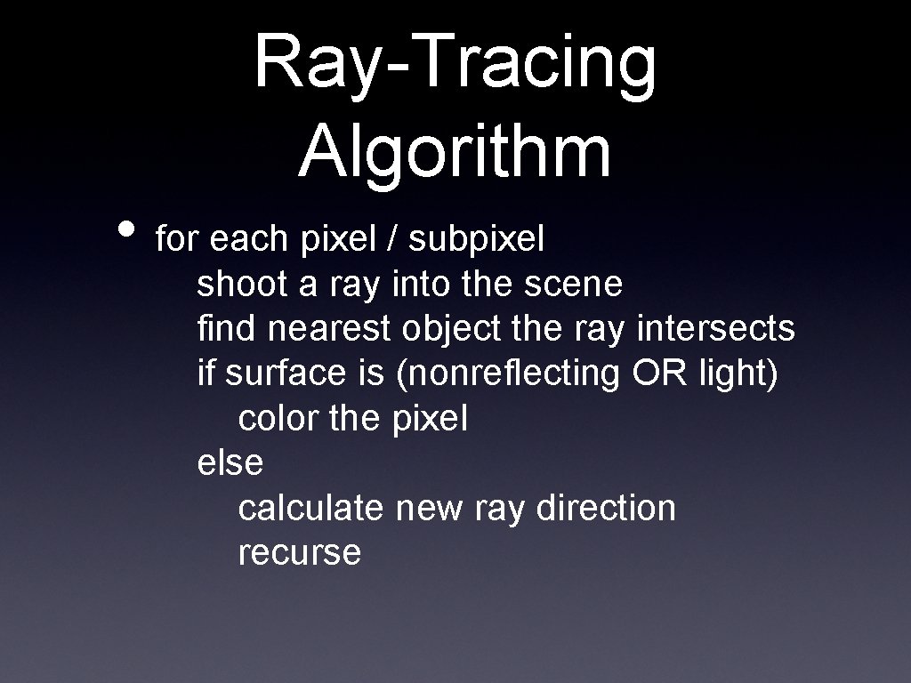Ray-Tracing Algorithm • for each pixel / subpixel shoot a ray into the scene Ray-Tracing Algorithm • for each pixel / subpixel shoot a ray into the scene