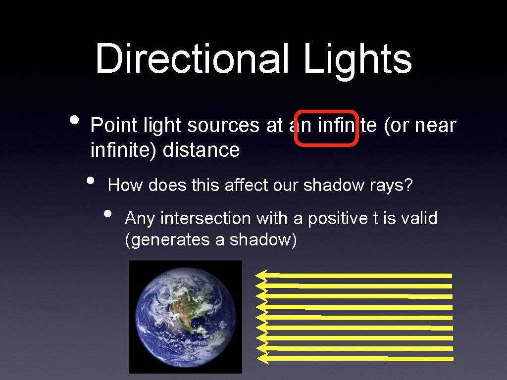 Directional Lights • Point light sources at an infinite (or near infinite) distance • Directional Lights • Point light sources at an infinite (or near infinite) distance •