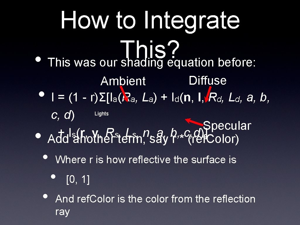 How to Integrate This? • This was our shading equation before: • • Diffuse How to Integrate This? • This was our shading equation before: • • Diffuse