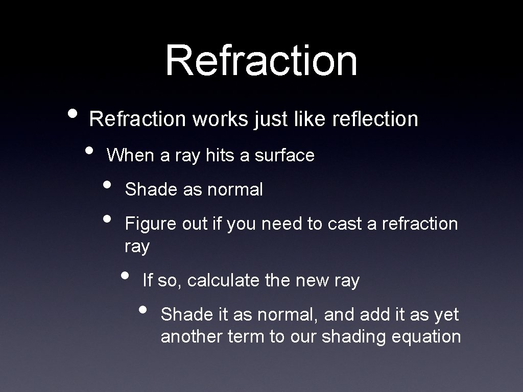 Refraction • Refraction works just like reflection • When a ray hits a surface Refraction • Refraction works just like reflection • When a ray hits a surface