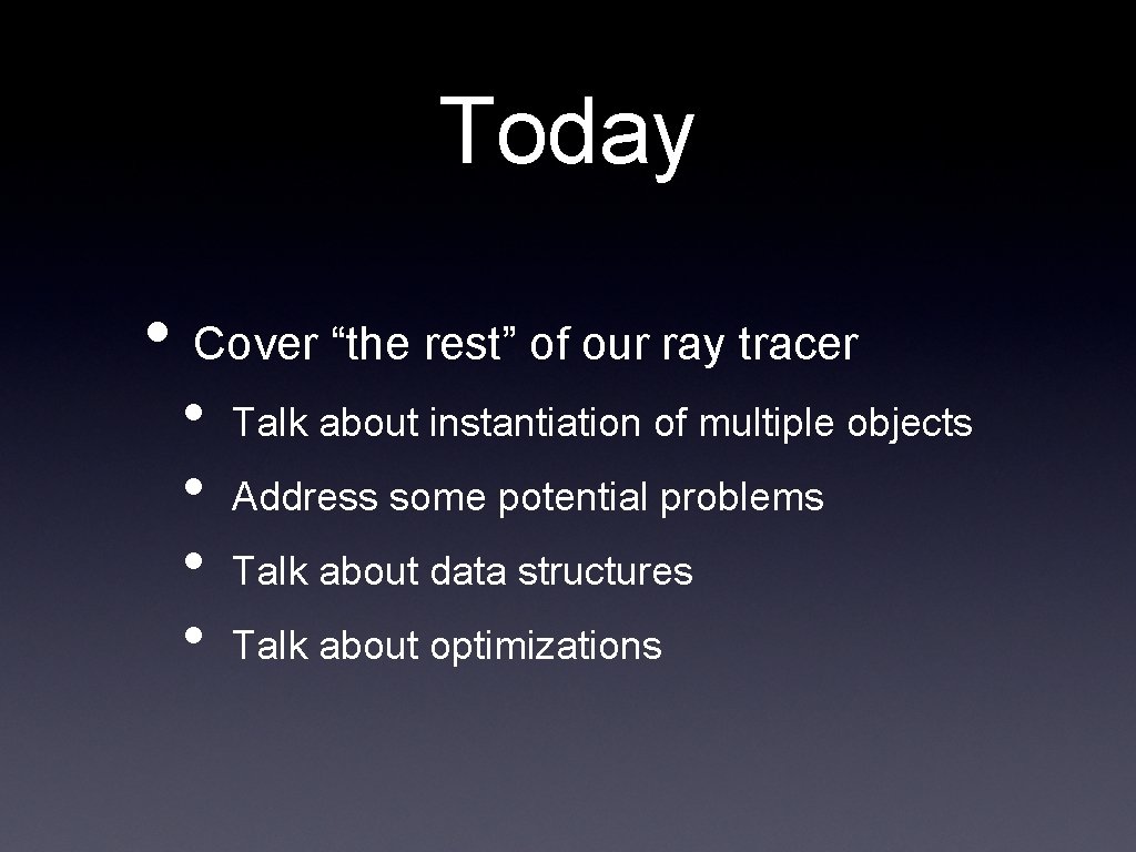 Today • Cover “the rest” of our ray tracer • • Talk about instantiation Today • Cover “the rest” of our ray tracer • • Talk about instantiation