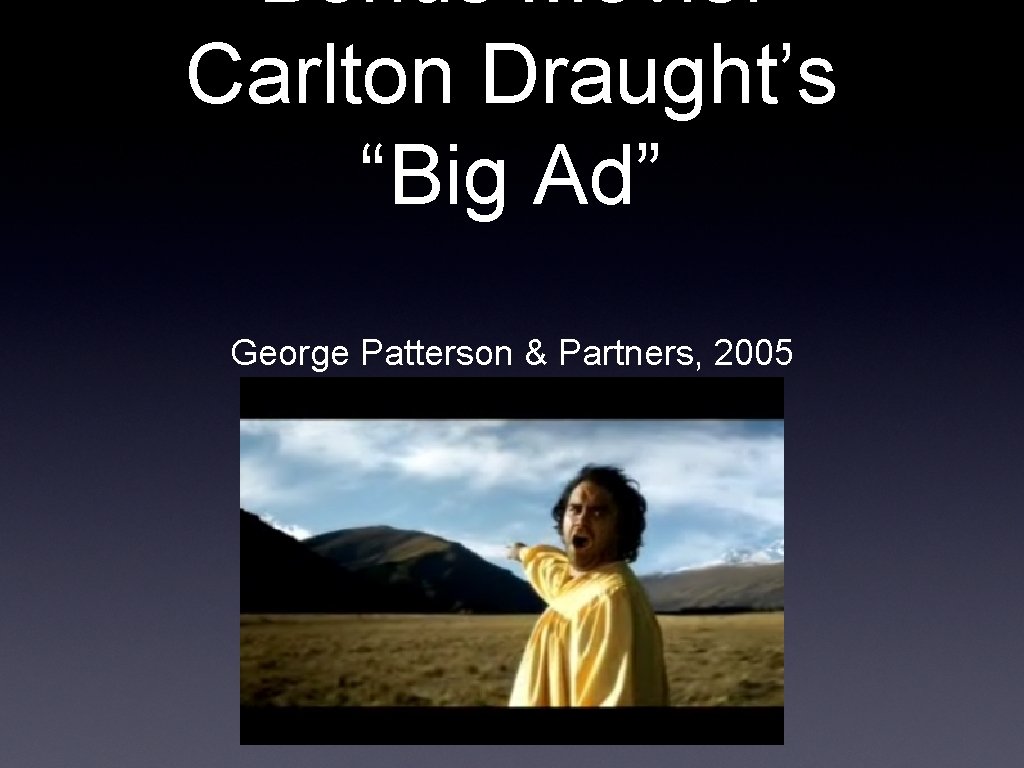 Bonus Movie: Carlton Draught’s “Big Ad” George Patterson & Partners, 2005 Bonus Movie: Carlton Draught’s “Big Ad” George Patterson & Partners, 2005