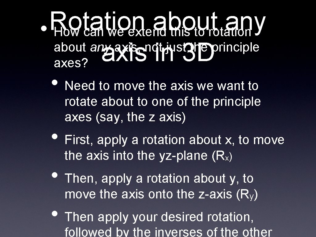 Rotation about any • How can we extend this to rotation about any axis, Rotation about any • How can we extend this to rotation about any axis,