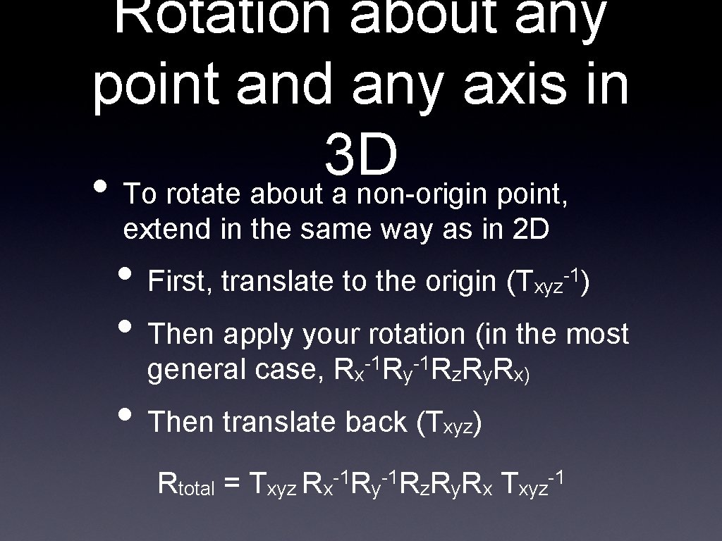 Rotation about any point and any axis in 3 D • To rotate about Rotation about any point and any axis in 3 D • To rotate about