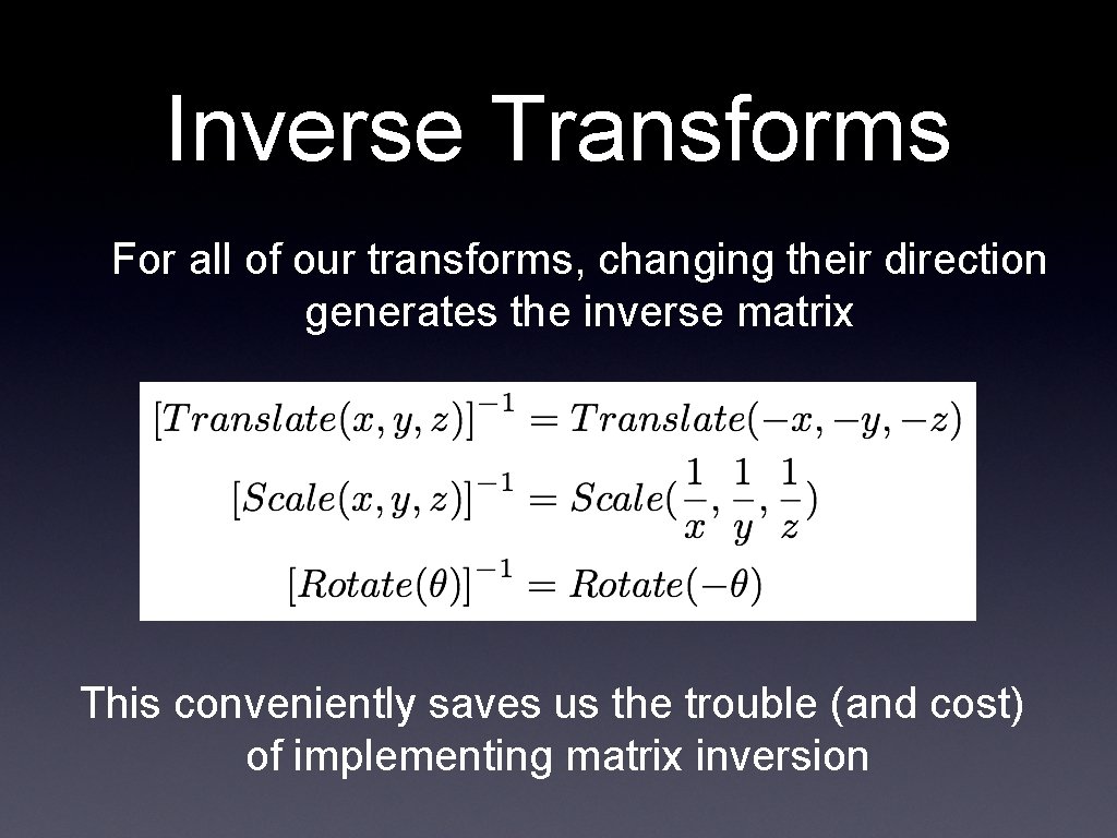 Inverse Transforms For all of our transforms, changing their direction generates the inverse matrix Inverse Transforms For all of our transforms, changing their direction generates the inverse matrix