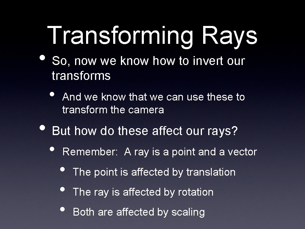 Transforming Rays • So, now we know how to invert our transforms • And Transforming Rays • So, now we know how to invert our transforms • And