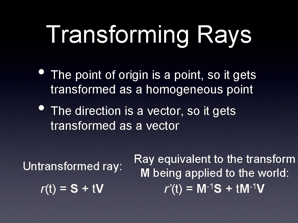 Transforming Rays • The point of origin is a point, so it gets transformed Transforming Rays • The point of origin is a point, so it gets transformed
