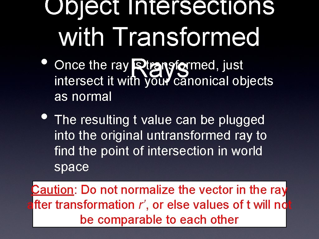 Object Intersections with Transformed • Once the ray is transformed, just Rays intersect it Object Intersections with Transformed • Once the ray is transformed, just Rays intersect it