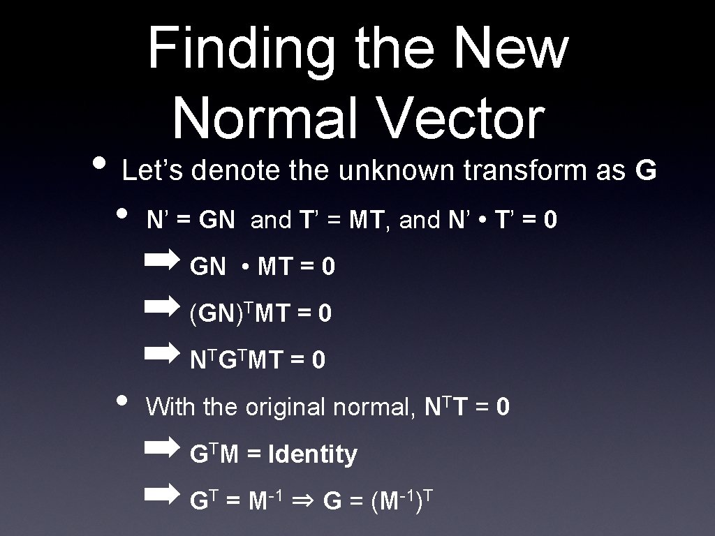 Finding the New Normal Vector • Let’s denote the unknown transform as G • Finding the New Normal Vector • Let’s denote the unknown transform as G •