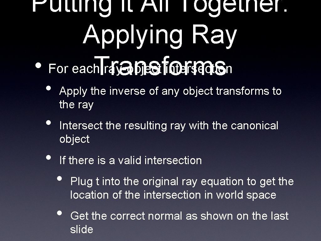 Putting it All Together: Applying Ray • For each ray-object intersection Transforms • • Putting it All Together: Applying Ray • For each ray-object intersection Transforms • •