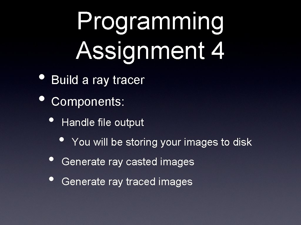 Programming Assignment 4 • Build a ray tracer • Components: • • • Handle Programming Assignment 4 • Build a ray tracer • Components: • • • Handle