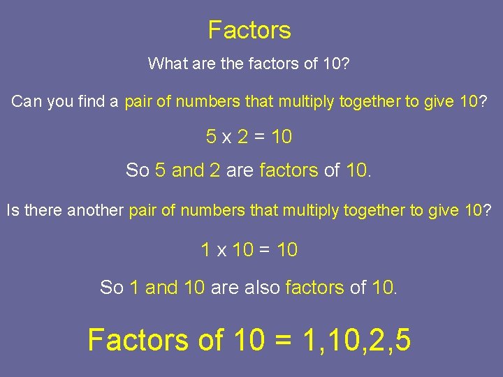 Factors What are the factors of 10? Can you find a pair of numbers