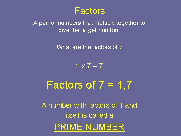 Factors A pair of numbers that multiply together to give the target number. What