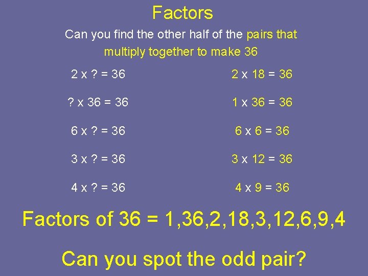 Factors Can you find the other half of the pairs that multiply together to