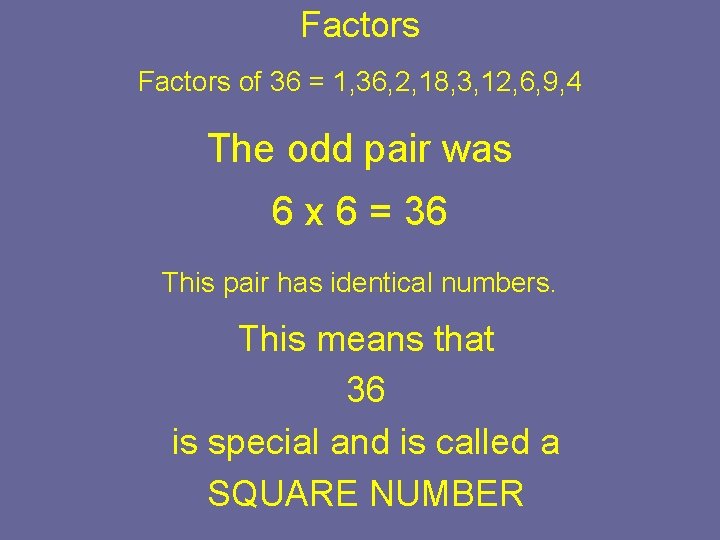 Factors of 36 = 1, 36, 2, 18, 3, 12, 6, 9, 4 The