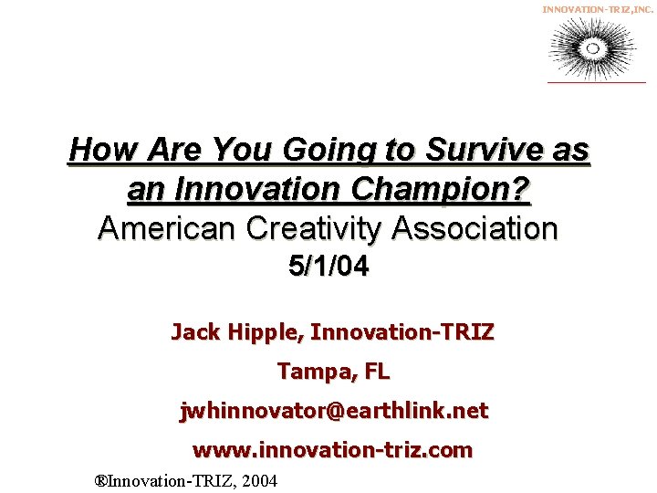 INNOVATION-TRIZ, INC. How Are You Going to Survive as an Innovation Champion? American Creativity