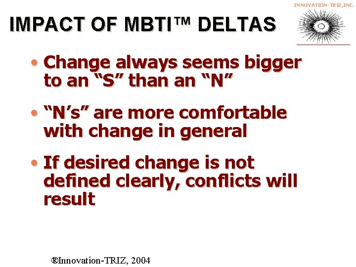 INNOVATION-TRIZ, INC. IMPACT OF MBTI™ DELTAS • Change always seems bigger to an “S”