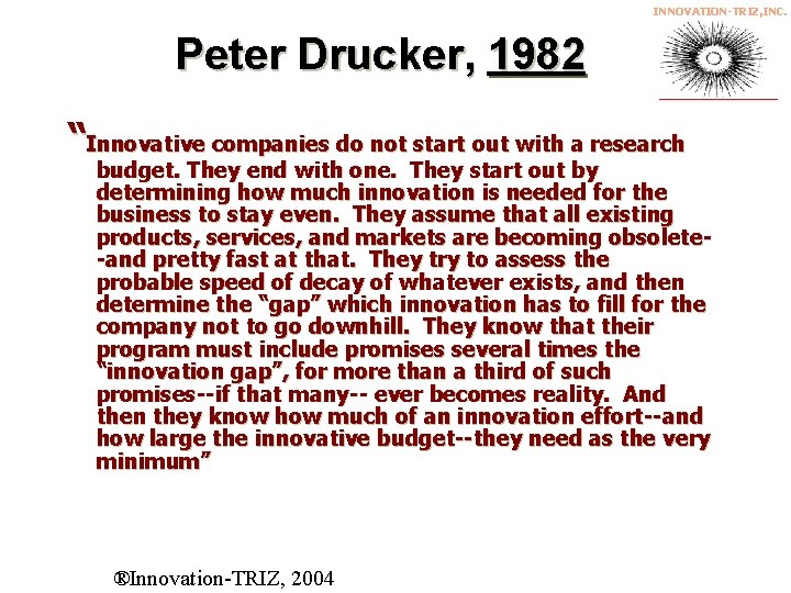INNOVATION-TRIZ, INC. Peter Drucker, 1982 “Innovative companies do not start out with a research