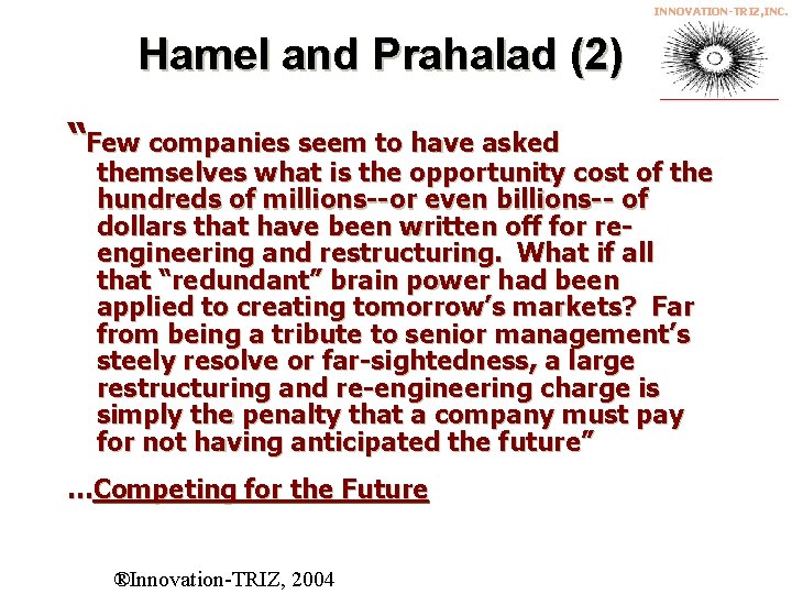 INNOVATION-TRIZ, INC. Hamel and Prahalad (2) “Few companies seem to have asked themselves what