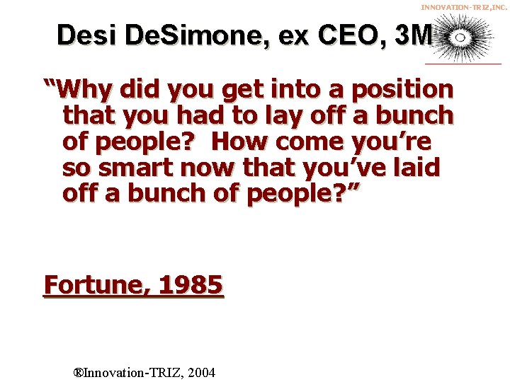 INNOVATION-TRIZ, INC. Desi De. Simone, ex CEO, 3 M “Why did you get into