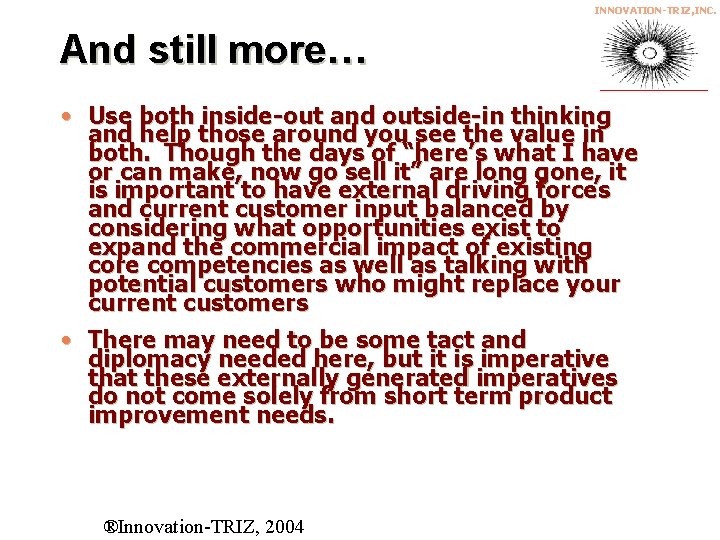 INNOVATION-TRIZ, INC. And still more… • Use both inside-out and outside-in thinking and help