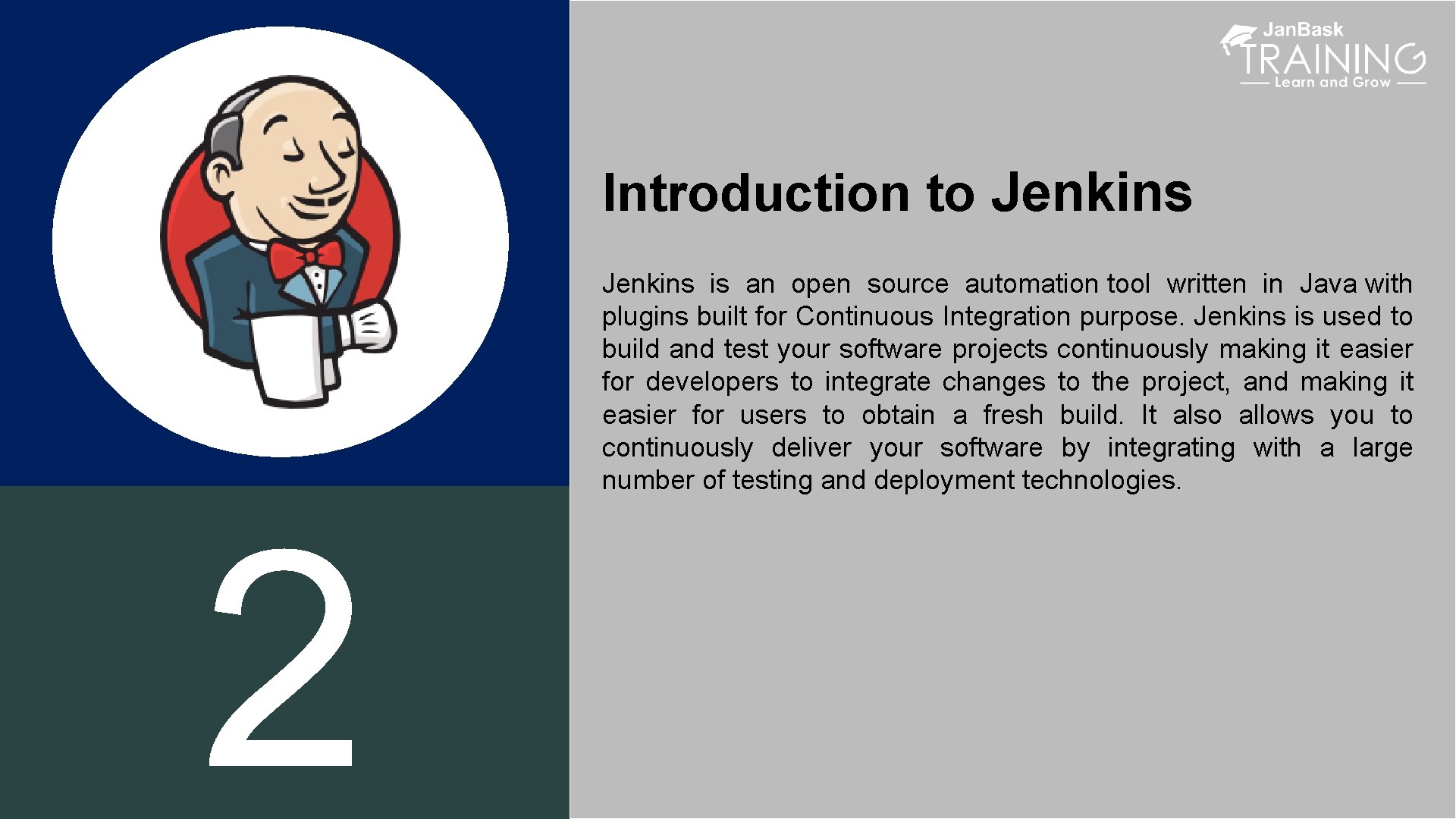 Introduction to Jenkins 2 Jenkins is an open source automation tool written in Java