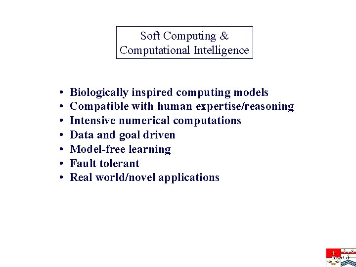 Soft Computing & Computational Intelligence • • Biologically inspired computing models Compatible with human