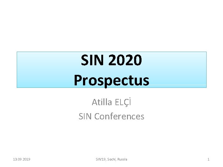 SIN 2020 Prospectus Atilla ELÇİ SIN Conferences 13. 09. 2019 SIN'19, Sochi, Russia 1