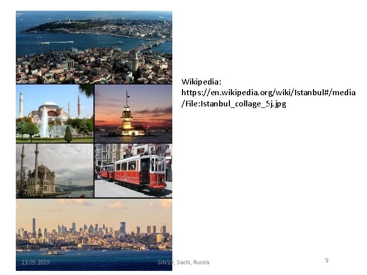 Wikipedia: https: //en. wikipedia. org/wiki/Istanbul#/media /File: Istanbul_collage_5 j. jpg 13. 09. 2019 SIN'19, Sochi,