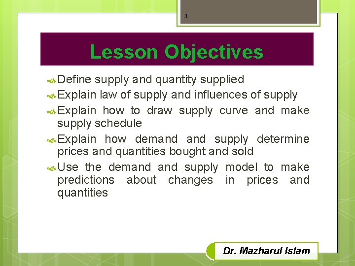 3 Lesson Objectives Define supply and quantity supplied Explain law of supply and influences