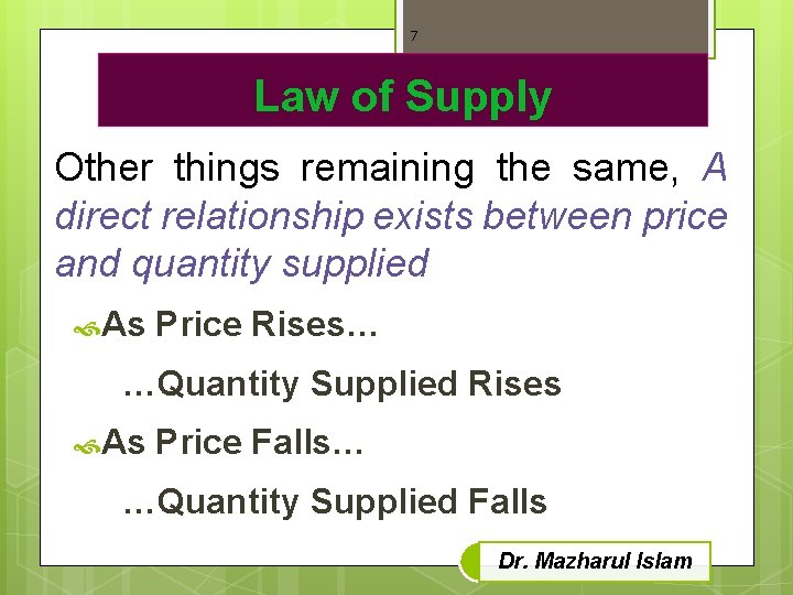 7 Law of Supply Other things remaining the same, A direct relationship exists between