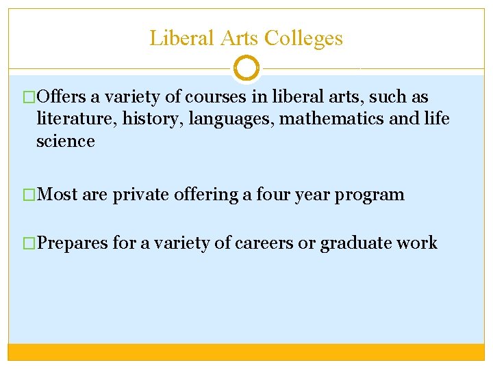 Liberal Arts Colleges �Offers a variety of courses in liberal arts, such as literature,