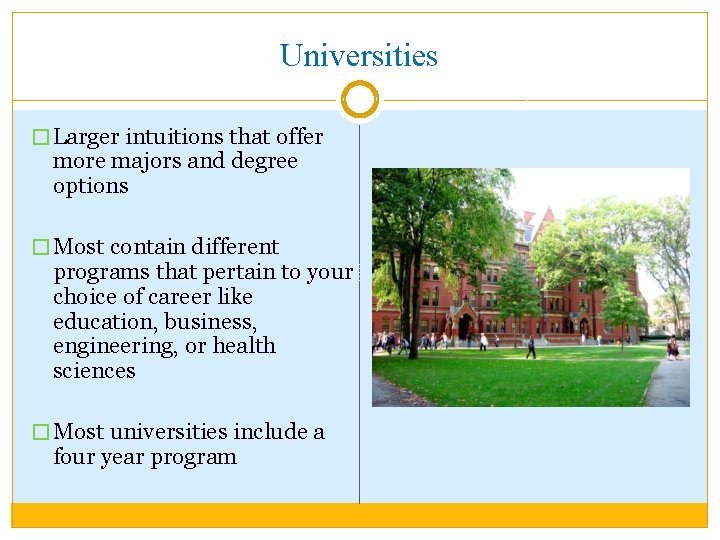 Universities � Larger intuitions that offer more majors and degree options � Most contain