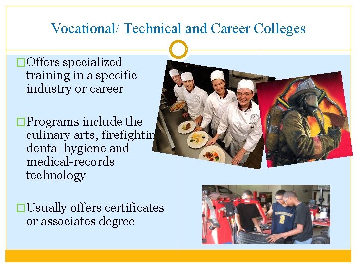 Vocational/ Technical and Career Colleges �Offers specialized training in a specific industry or career