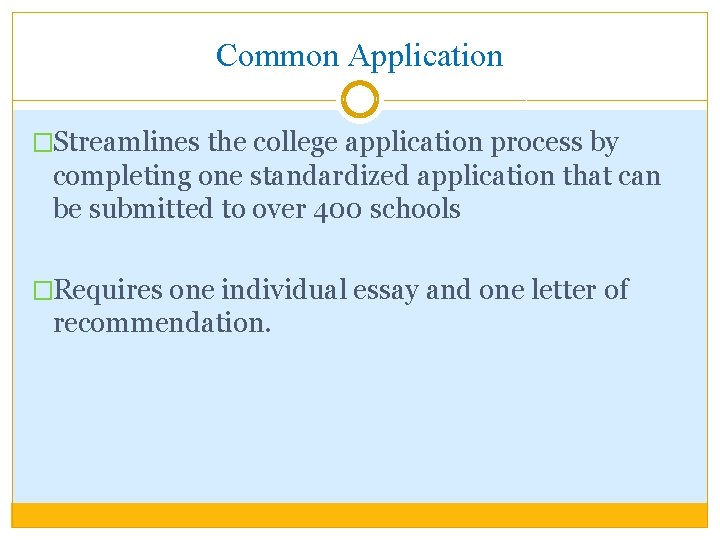 Common Application �Streamlines the college application process by completing one standardized application that can