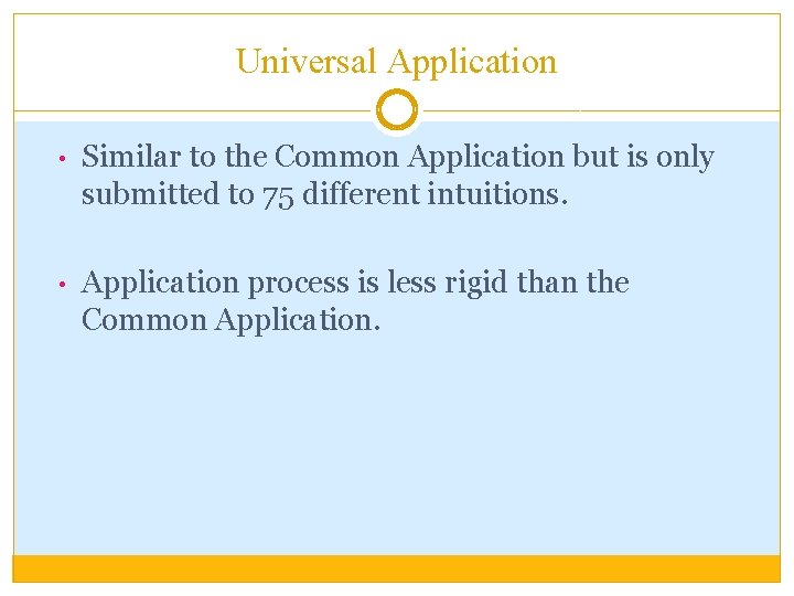 Universal Application • Similar to the Common Application but is only submitted to 75