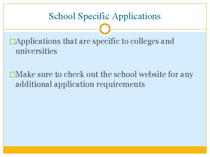 School Specific Applications �Applications that are specific to colleges and universities �Make sure to