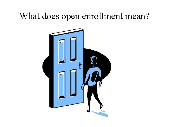 What does open enrollment mean? 