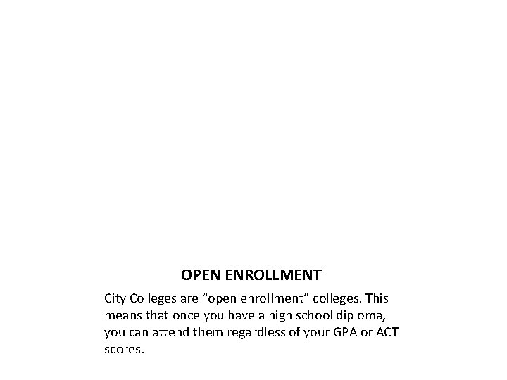 OPEN ENROLLMENT City Colleges are “open enrollment” colleges. This means that once you have