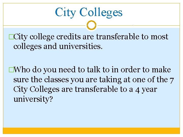 City Colleges �City college credits are transferable to most colleges and universities. �Who do