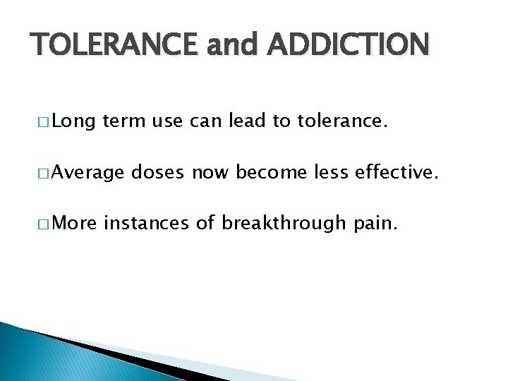 TOLERANCE and ADDICTION � Long term use can lead to tolerance. � Average �