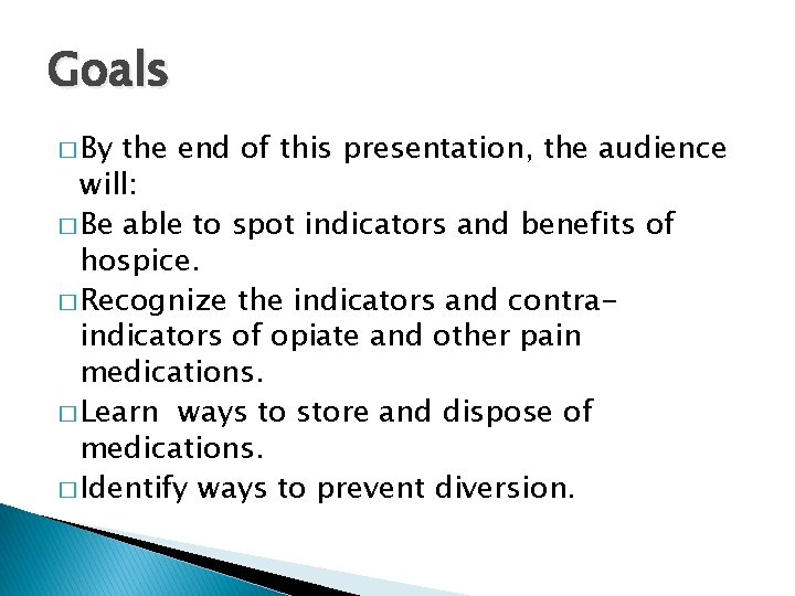 Goals � By the end of this presentation, the audience will: � Be able