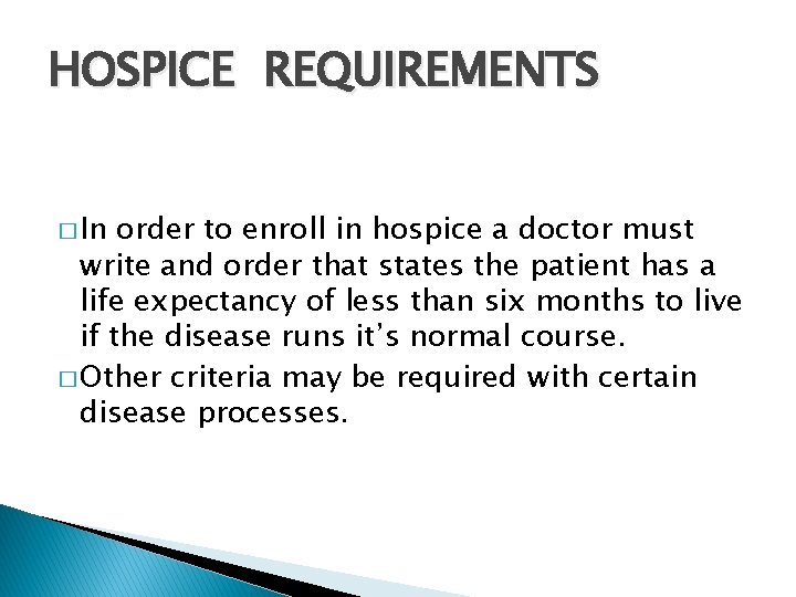 HOSPICE REQUIREMENTS � In order to enroll in hospice a doctor must write and